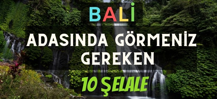 Bali Adasında Mutlaka Görmeniz Gereken 10 Şelale BALI 1