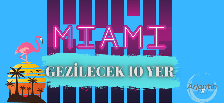 Miami’de Gezilecek En İyi 10 Yer GEZILECEK 10 YER